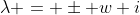 \lambda = \pm w i