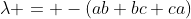 \lambda = -(ab+bc+ca)
