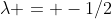 \lambda = -1/2