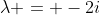 \lambda = -2i