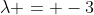 \lambda = -3