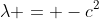 \lambda = -c^2