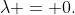 \lambda = 0.
