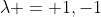 \lambda = 1,-1