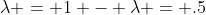 \lambda = 1 - \lambda = .5