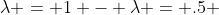 \lambda = 1 - \lambda = .5 