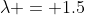 \lambda = 1.5