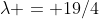 \lambda = 19/4