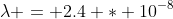 \lambda = 2.4 * 10^{-8}