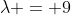 \lambda = 9