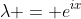 \lambda = e^{ix}