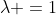 \lambda =1