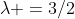 \lambda =3/2