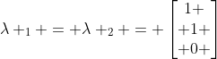 \lambda _1 = \lambda _2 = \begin{bmatrix}1 \\ 1 \\ 0 \end{bmatrix}