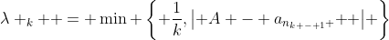 k \geqslant 3\;\;\& \;\lambda _k  = \min \left\{ {\frac{1}{k},\left| {A - a_{n_{k - 1} } } \right|} \right\}\; \Rightarrow \;\left( {\exists a_{n_k }  \in \left( {A - \lambda _k ,A + \lambda _k } \right)} \right)