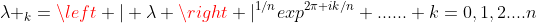 \lambda _k=\left | \lambda \right |^{1/n}exp^{2\pi ik/n} ...... k=0,1,2....n