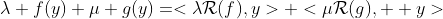 \lambda f(y)+\mu g(y)=<\lambda\mathcal{R}(f),y>+<\mu\mathcal{R}(g),  y>