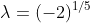 \lambda=(-2)^{1/5}