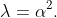 \lambda=\alpha^{2}.