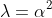 \lambda=\alpha^2