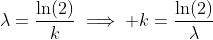 \lambda=\frac{\ln(2)}{k}\implies k=\frac{\ln(2)}{\lambda}