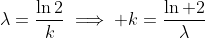 \lambda=\frac{\ln2}{k}\implies k=\frac{\ln 2}{\lambda}