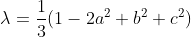 \lambda=\frac{1}{3}(1-2a^2+b^2+c^2)