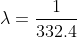 \lambda=\frac{1}{332.4}