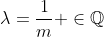 \lambda=\frac{1}{m} \in\mathbb{Q}