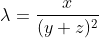 \lambda=\frac{x}{(y+z)^2}