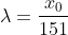 \lambda=\frac{x_0}{151}