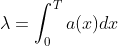 \lambda=\int_{0}^{T}a(x)dx