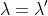 \lambda=\lambda'