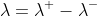 \lambda=\lambda^+-\lambda^-