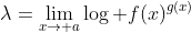 \lambda=\lim_{x\to a}\log f(x)^{g(x)}