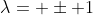 \lambda= \pm 1