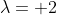 \lambda= 2