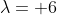 \lambda= 6