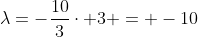\lambda=-\frac{10}{3}\cdot 3 = -10