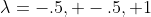 \lambda=-.5, -.5, 1