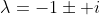 \lambda=-1\pm i
