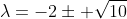 \lambda=-2\pm \sqrt{10}