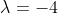 \lambda=-4