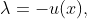 \lambda=-u(x),