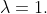 \lambda=1.