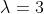 \lambda=3