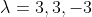 \lambda=3,3,-3