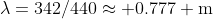 \lambda=342/440\approx 0.777 \mbox{m}