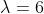 \lambda=6