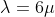 \lambda=6\mu